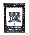 Pleksi Pasta ve Cupcake Yazıları Bride to Be  - 17017